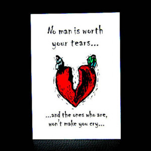 NO MAN IS WORTH YOUR TEARS.....'