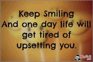 quotes which motivate you to always keep smile in life. Keep smiling ...