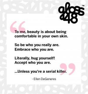 ... Me, Beauty Is About Being Comfortable in Your Own Skin #ellendegeneres