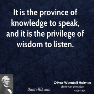 It is the province of knowledge to speak, and it is the privilege of ...