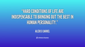 Hard conditions of life are indispensable to bringing out the best in ...