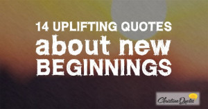 14 Uplifting Quotes about New Beginnings