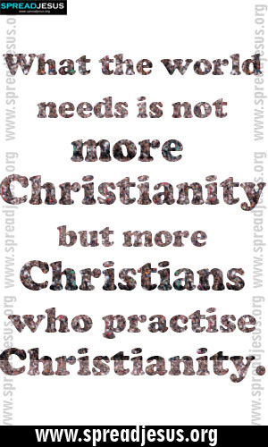 CHRISTIAN QUOTES What the world needs is not more Christianity but ...