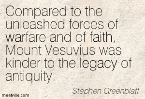 ... Vesuvius Was Kinder To The Legacy Of Antiquity. - Stephen Greenblatt