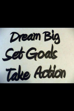 Dream big, set goals, take action #quote