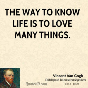 The way to know life is to love many things.
