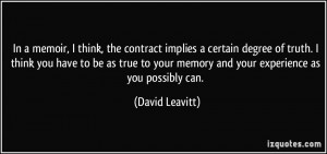 In a memoir, I think, the contract implies a certain degree of truth ...