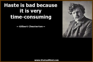 ... it is very time-consuming - Gilbert Chesterton Quotes - StatusMind.com