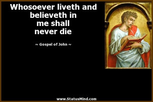 ... in me shall never die - Gospel of John Quotes - StatusMind.com