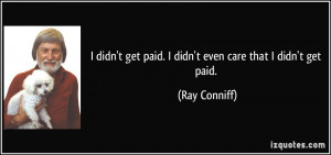 quote-i-didn-t-get-paid-i-didn-t-even-care-that-i-didn-t-get-paid-ray ...