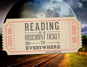 ... ticket to everywhere. ― Mary Schmich {Inspirational Reading Quotes