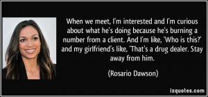 ... like, 'That's a drug dealer. Stay away from him. - Rosario Dawson