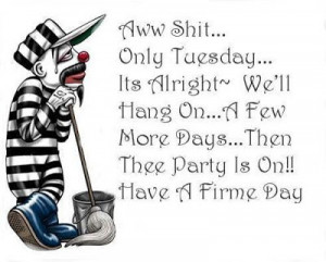 funny tuesday quotes aww only tuesday it s alright we ll hang on a few ...