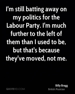 still batting away on my politics for the Labour Party. I'm much ...