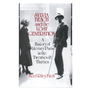 Noel Riley Fitch Sylvia Beach and the Lost Generation A History of