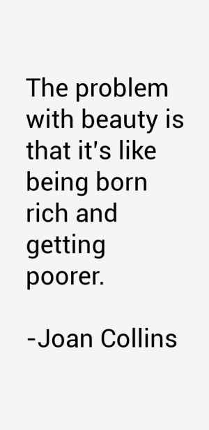 The problem with beauty is that it's like being born rich and getting ...