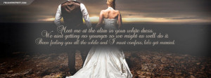 Met me in the altar in your white dress - Marriage quote.