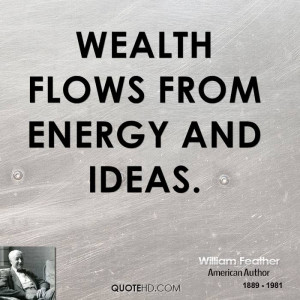 Wealth flows from energy and ideas.