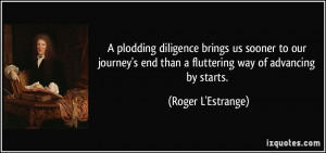 plodding diligence brings us sooner to our journey's end than a ...