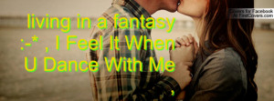 living in a fantasy :-* , I Feel It When U Dance With Me ,