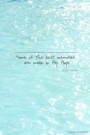 Some of the best memories are made in flip flops.