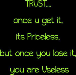Inspirational Quotes trust once you get it, its priceless