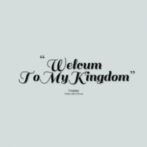 Quotes About: My Kingdom