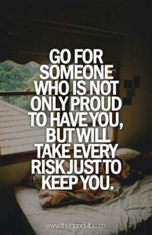 Every risk just to keep you
