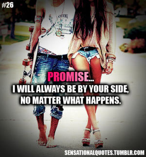 Promise…I will always be by your side,no matterwhat happens.