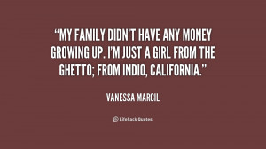 My family didn't have any money growing up. I'm just a girl from the ...