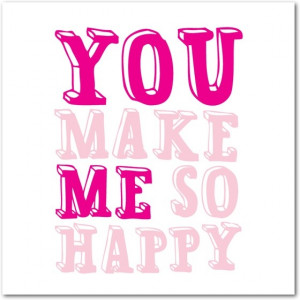 You Make Me so Happy Quotes