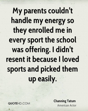 parents couldn't handle my energy so they enrolled me in every sport ...