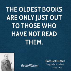 The oldest books are only just out to those who have not read them.