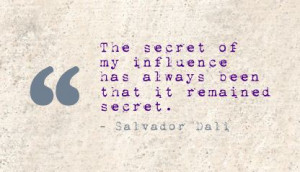 of My Influence has always been that it remained secret Art Quote