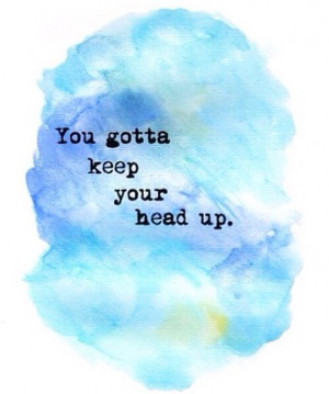You gotta keep your head up