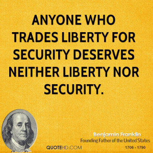 ... who trades liberty for security deserves neither liberty nor security