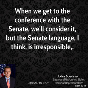 When we get to the conference with the Senate, we'll consider it, but ...