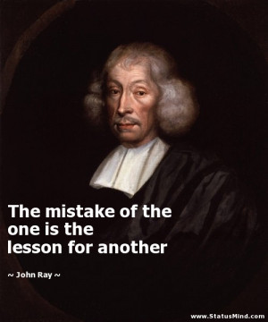 ... the one is the lesson for another - John Ray Quotes - StatusMind.com