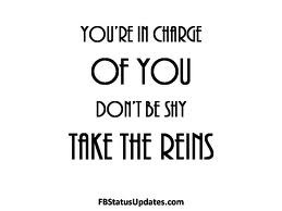 ... re In Charge Of You Don’t Be Shy Take The Reins ~ Leadership Quote