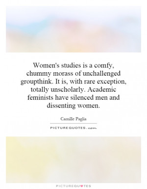 Women's studies is a comfy, chummy morass of unchallenged groupthink ...
