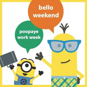 Minion Funny Weekend Quotes