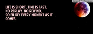 Life is short, time is fast,no replay, no rewind,so enjoy every moment ...