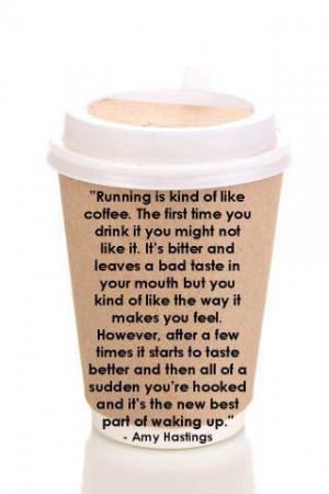 Runner Things #1099: Running is kind of like coffee. The first time ...