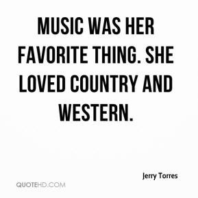 Music was her favorite thing. She loved country and western. - Jerry ...