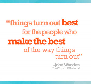 things turn out best for people who make the best of the way things ...