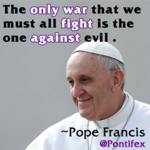 The only war that we must all fight is the one against evil. # ...