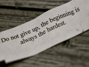 Do not give up, the beginning is always the hardest. - hard beginning ...