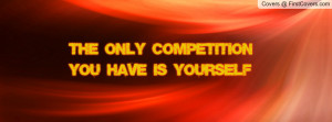 the only competition you have is yourself , Pictures