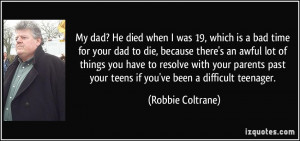 quote-my-dad-he-died-when-i-was-19-which-is-a-bad-time-for-your-dad-to ...