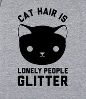 Cat Hair Is Lonely People Glitter - Owning a cat is like signing an ...